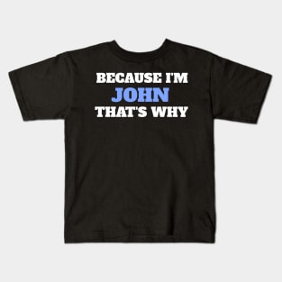 Because I'm John That's Why Kids T-Shirt